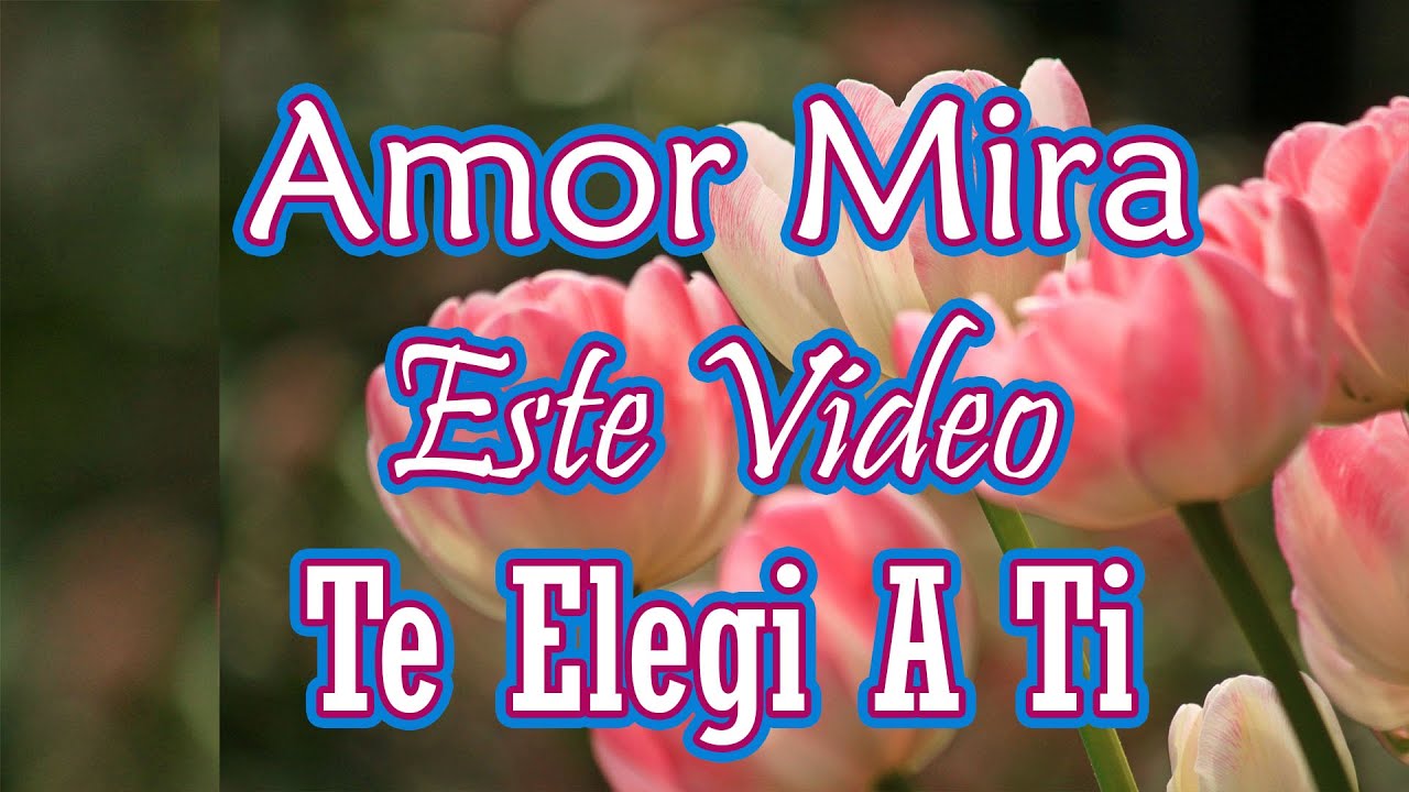 TU ERES EL MOTIVO DE MI ALEGRIA TE AMO, EL VIDEO MAS HERMOSO DE AMOR