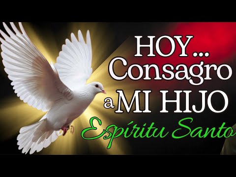🕊️ CONSAGRA a tu Hijo al ESPÍRITU SANTO: La ORACIÓN de una MADRE que transforma Vidas