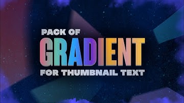 Gradient pack for your thumbnail & text🔥 | AUH EDITZ