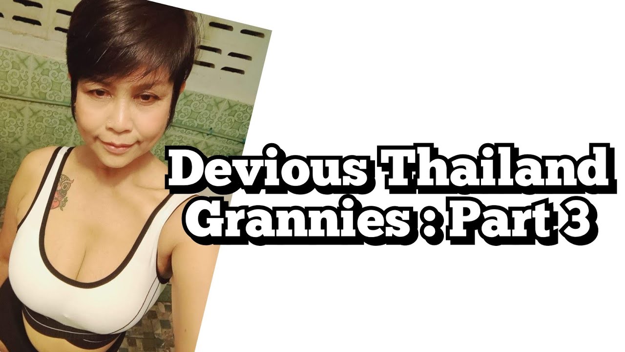 Devious Thailand Granny : My Experience - YouTube