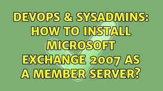 Famous DevOps & SysAdmins: How to install Microsoft Exchange 2007 as a member server? Wealth