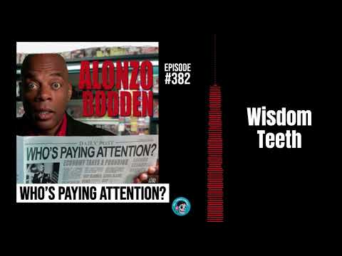 Wisdom Teeth | Alonzo Bodden: Who's Paying Attention