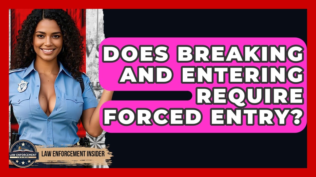 Does Breaking And Entering Require Forced Entry? - Law Enforcement Insider