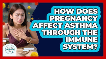 How Does Pregnancy Affect Asthma Through The Immune System? - Everyday Asthma Tips
