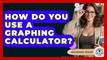 How Do You Use A Graphing Calculator? - High School Toolkit
