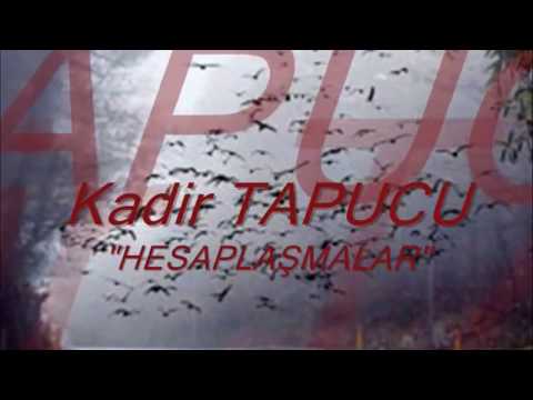 HESAPLAŞMALAR/KADİR TAPUCU