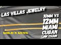 Las villas jewelry 12mm vs 10mm Miami cuban link