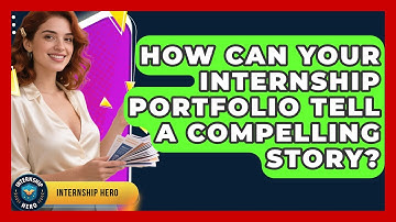 How Can Your Internship Portfolio Tell A Compelling Story? - Internship Hero