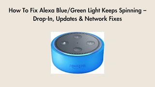 How To Fix Alexa Blue/Green Light Keeps Spinning – Drop-In, Updates & Network Fixes