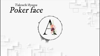 Takeuchi Ryouta - Poker face (lyrics)