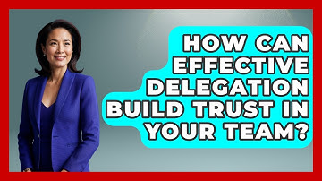 How Can Effective Delegation Build Trust In Your Team? - Modern Manager Toolbox