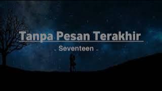 Download lagu Tanpa Pesan Terakhir - Seventeen ( lirik lagu )