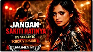 Jangan Sakiti Hatinya  Iis Sugianto  Rock Cover Powerful By Dreamsound Tracks