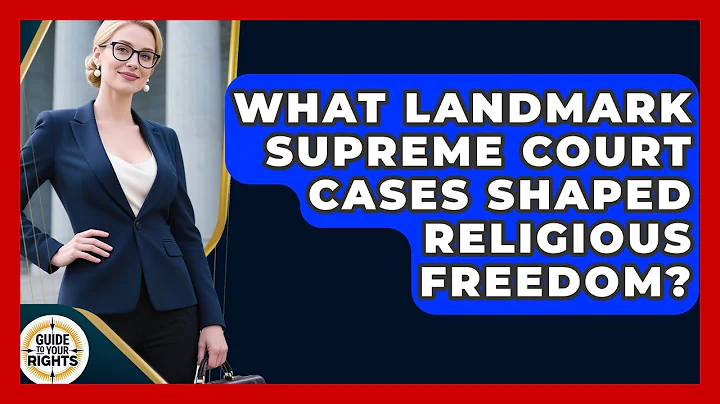 What Landmark Supreme Court Cases Shaped Religious Freedom? - Guide To Your Rights