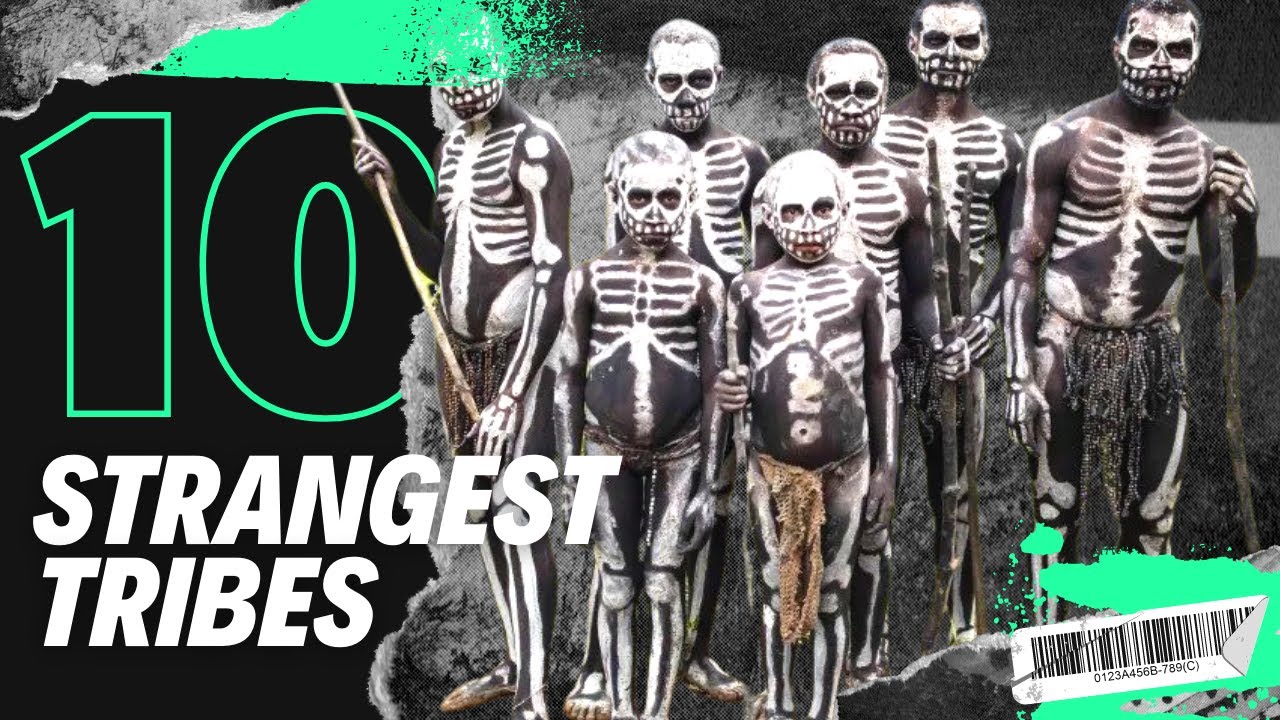 Top 10 Strangest Tribes in the World