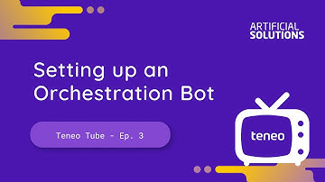 Ep.3 #TeneoTube | Setting up an Orchestration Bot with Teneo