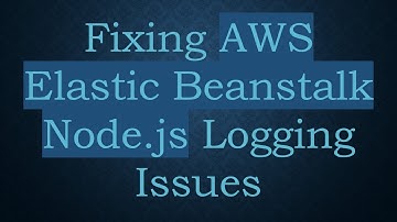 Fixing AWS Elastic Beanstalk Node.js Logging Issues