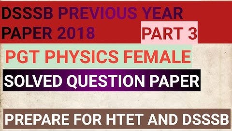Dsssb previous year paper pgt physics 2018 female part 3