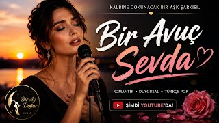 Bir Avuç Sevda ❤️ | Kadın Vokal | Romantik Türkçe Pop | Aşk Şarkısı | Bir Ay Doğar Music