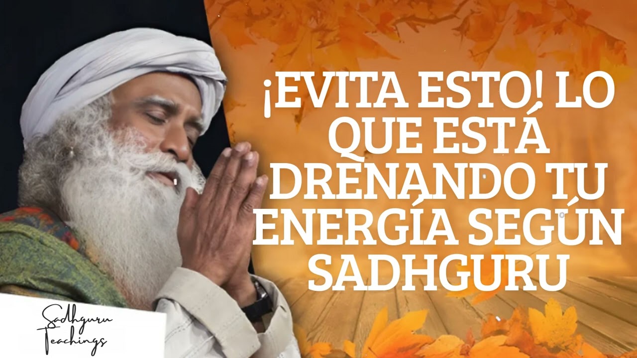 ¡Evita esto! Lo que está drenando tu energía según Sadhguru || Sadhguru Teachings