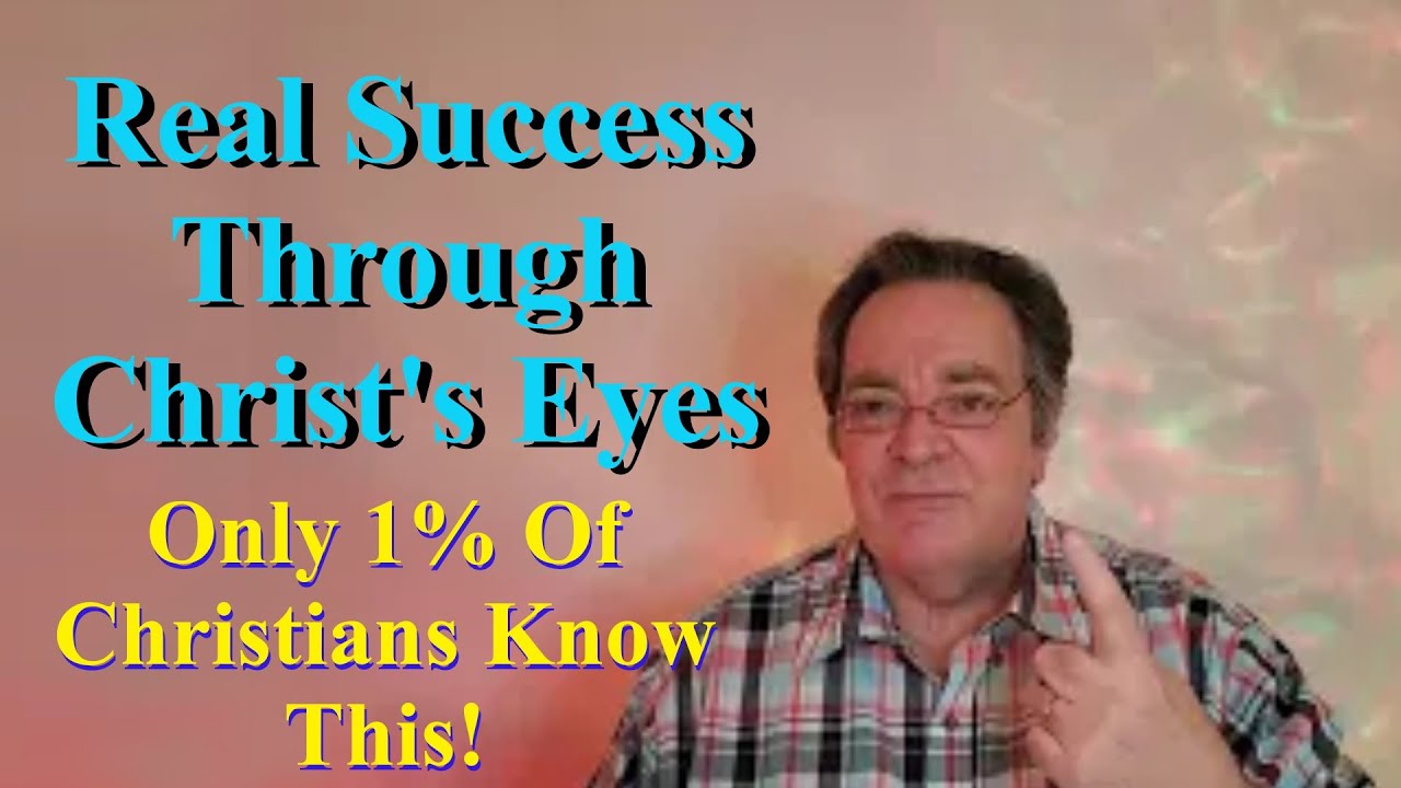 CHRISTIANS NEED TO SEE SUCCESS THROUGH GOD'S EYES 