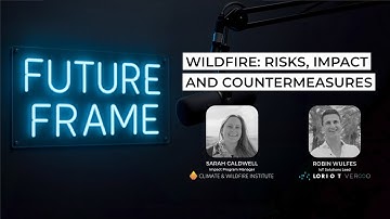 Future Frame Ep01 - Wildfire: Risks, Impact, and Countermeasures