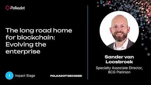 The long road home for blockchain Evolving the enterprise | Polkadot Decoded 2023