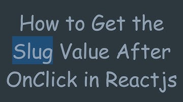 How to Get the Slug Value After OnClick in Reactjs