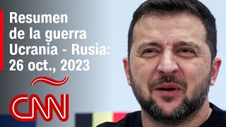 Resumen en video de la guerra Ucrania - Rusia: 26 de octubre de 2023