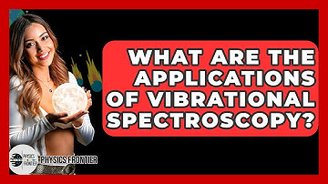 What Are The Applications Of Vibrational Spectroscopy? - Physics Frontier