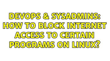 DevOps & SysAdmins: How to block internet access to certain programs on Linux? (2 Solutions!!)