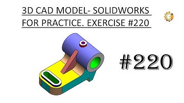 3D CAD MODEL- SOLIDWORKS FOR PRACTICE. EXERCISE #220