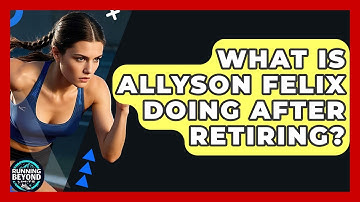 What Is Allyson Felix Doing After Retiring? - Running Beyond Limits