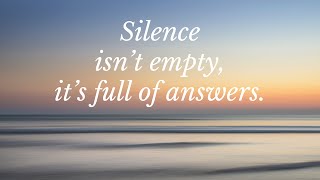 Silence isn’t empty, it’s full of answers.