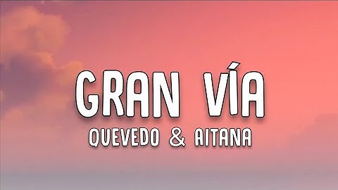 Quevedo & Aitana - GRAN VÍA (Letra/Lyrics)