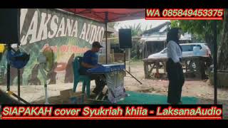 SIAPAKAH cover KHIIA - LAKSANA audio