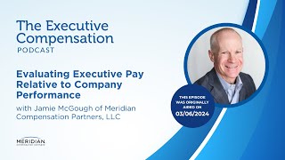Republished Episode - Evaluating Executive Pay Relative to Company Performance