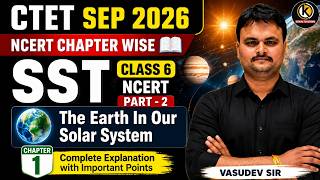 CTET SEP 2026 SST Class 6 NCERT Chapter 1 | The Earth In Our Solar System | सौरमंडल में पृथ्वी