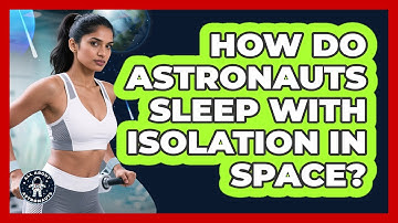 How Do Astronauts Sleep With Isolation In Space? - All About Astronauts