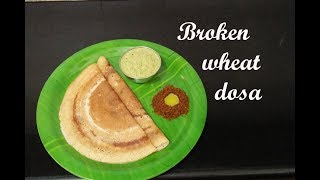 Broken wheat dosa recipe || ಗೋಧಿ ನುಚ್ಚಿನ ದೋಸೆ || Diabetic friendly recipes