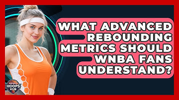 What Advanced Rebounding Metrics Should WNBA Fans Understand? - Womens Hoops Hub