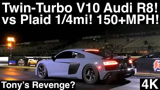 TwinTurbo V10 Audi R8 vs Tesla Plaid! 1/4Mile! 150+ MPH in 4K UHD! Tony’s Revenge?!?
