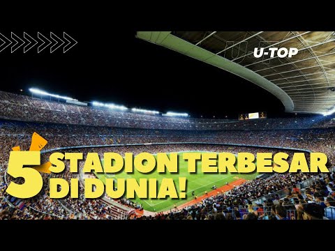 5 STADION TERBESAR DI DUNIA | U-TOP
