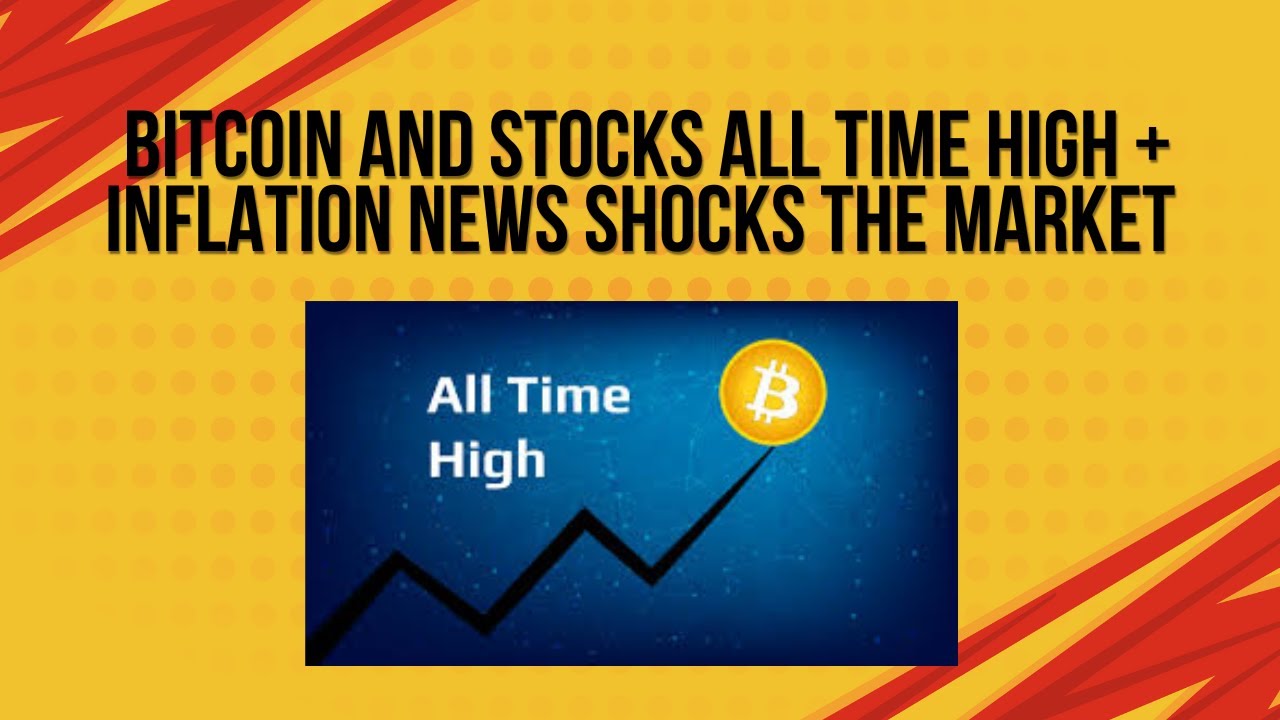 Bitcoin and stocks hit all time highs + Inflation news shocks the ...