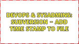 DevOps & SysAdmins: Subversion - add time stamp to file