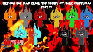 Birthday Boy Blam Error: The Sequel (ft. Dark Venezuela) Part 19
