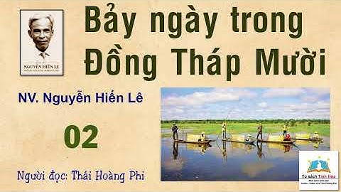 BẢY NGÀY TRONG ĐỒNG THÁP MƯỜI. Tập 02. Tác giả: NV. Nguyễn Hiến Lê. Người đọc: Thái Hoàng Phi