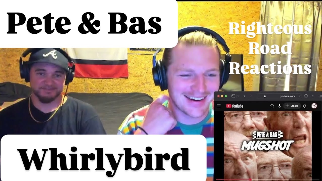 Pete & Bas - Whirlybird (Righteous Road Reactions Episode 538)