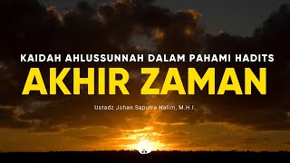Kaidah Ahlussunnah dalam Memahami Hadits Akhir Zaman - Ustadz Johan Saputra Halim, M.H.I.