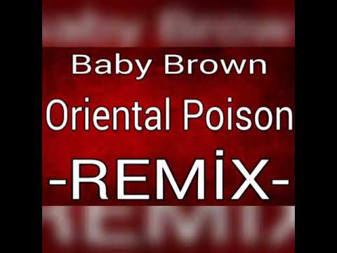 Baby Brown - Oriental Poison  (REMİX)
